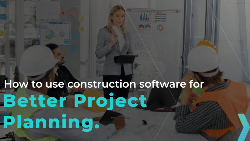 Construction Project Management Software for Better Project Planning